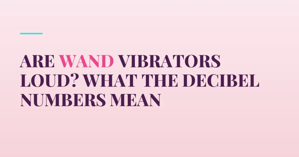 Are Wand Vibrators Loud? What the Decibel Numbers Mean — PurePleasure guide