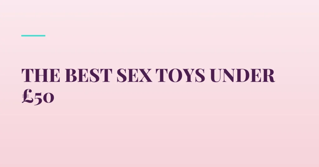 The Best Sex Toys Under £50 — PurePleasure guide