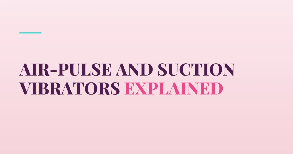 Air-Pulse and Suction Vibrators Explained — PurePleasure guide