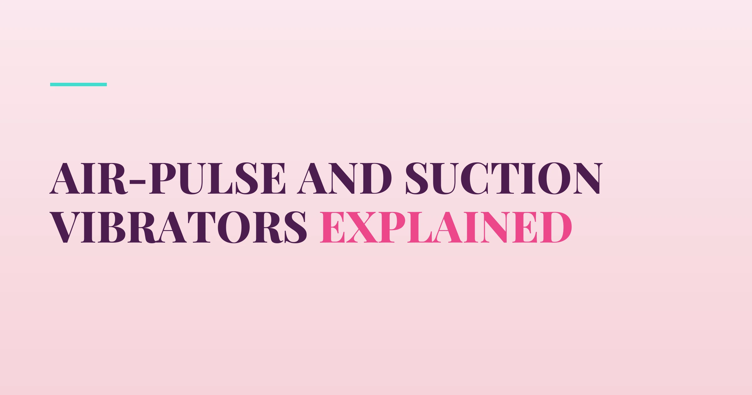 Air-Pulse and Suction Vibrators Explained — PurePleasure guide