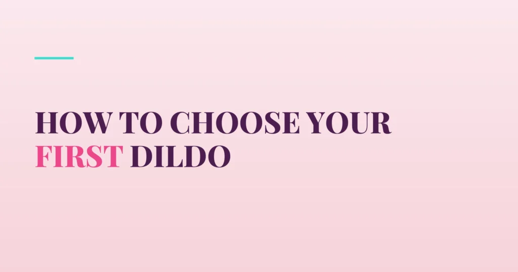 How to Choose Your First Dildo — PurePleasure guide