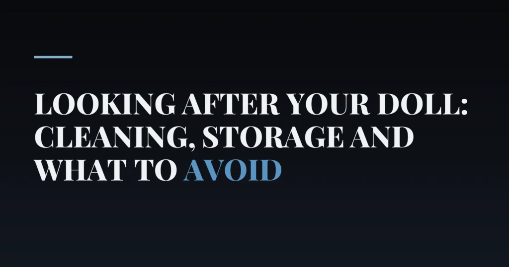 Looking after your doll: cleaning, storage and what to avoid — PurePleasure guide