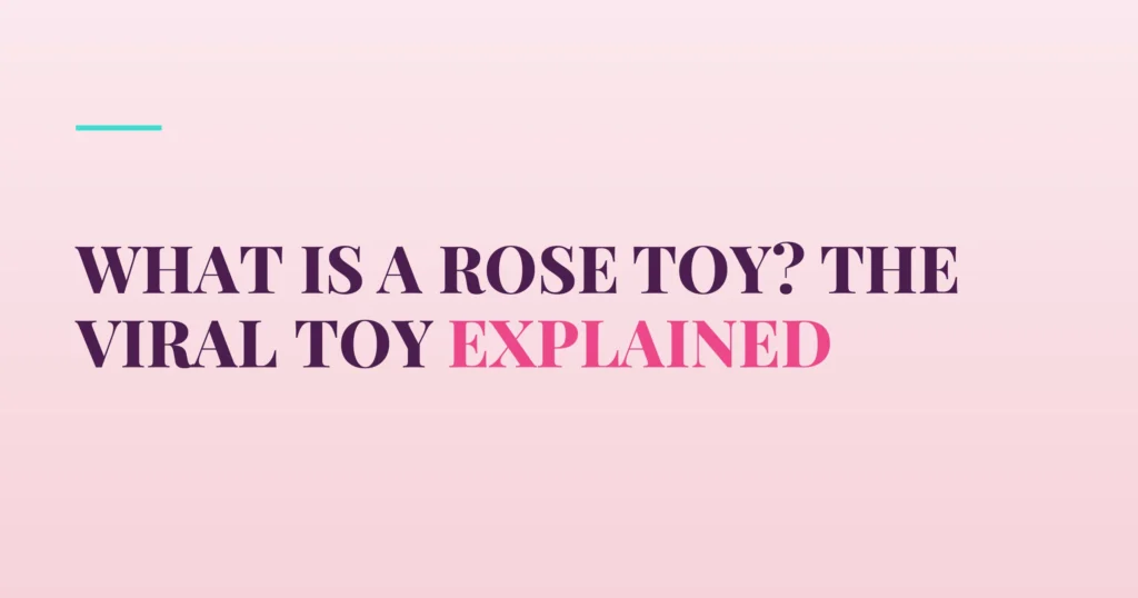What Is a Rose Toy? The Viral Toy Explained — PurePleasure guide