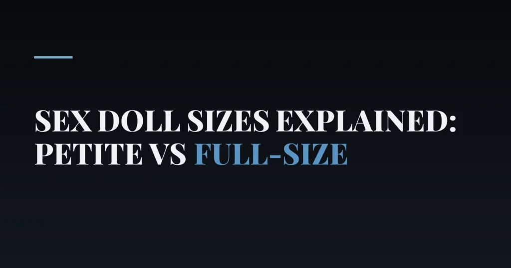 Sex Doll Sizes Explained: Petite vs Full-Size — PurePleasure guide