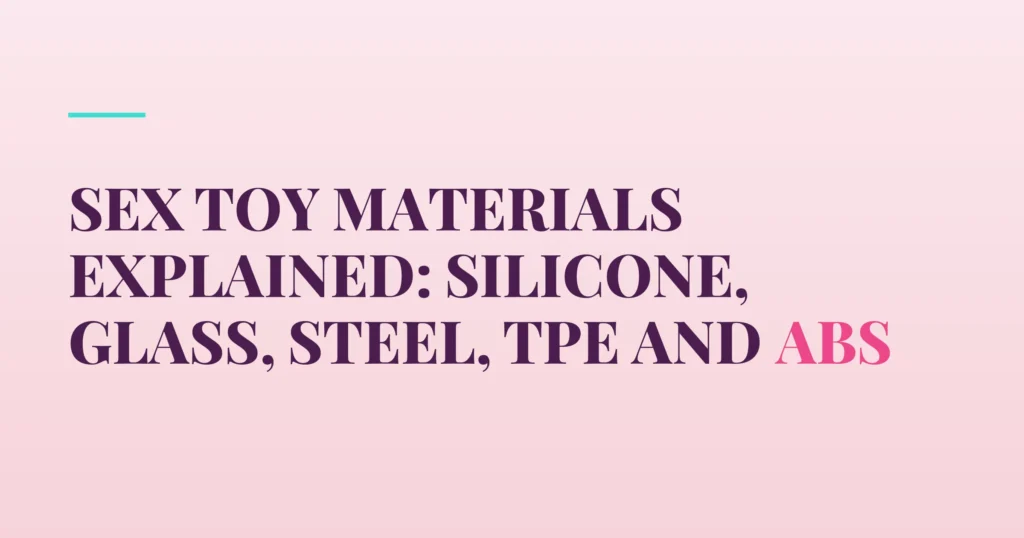 Sex Toy Materials Explained: Silicone, Glass, Steel, TPE and ABS — PurePleasure guide