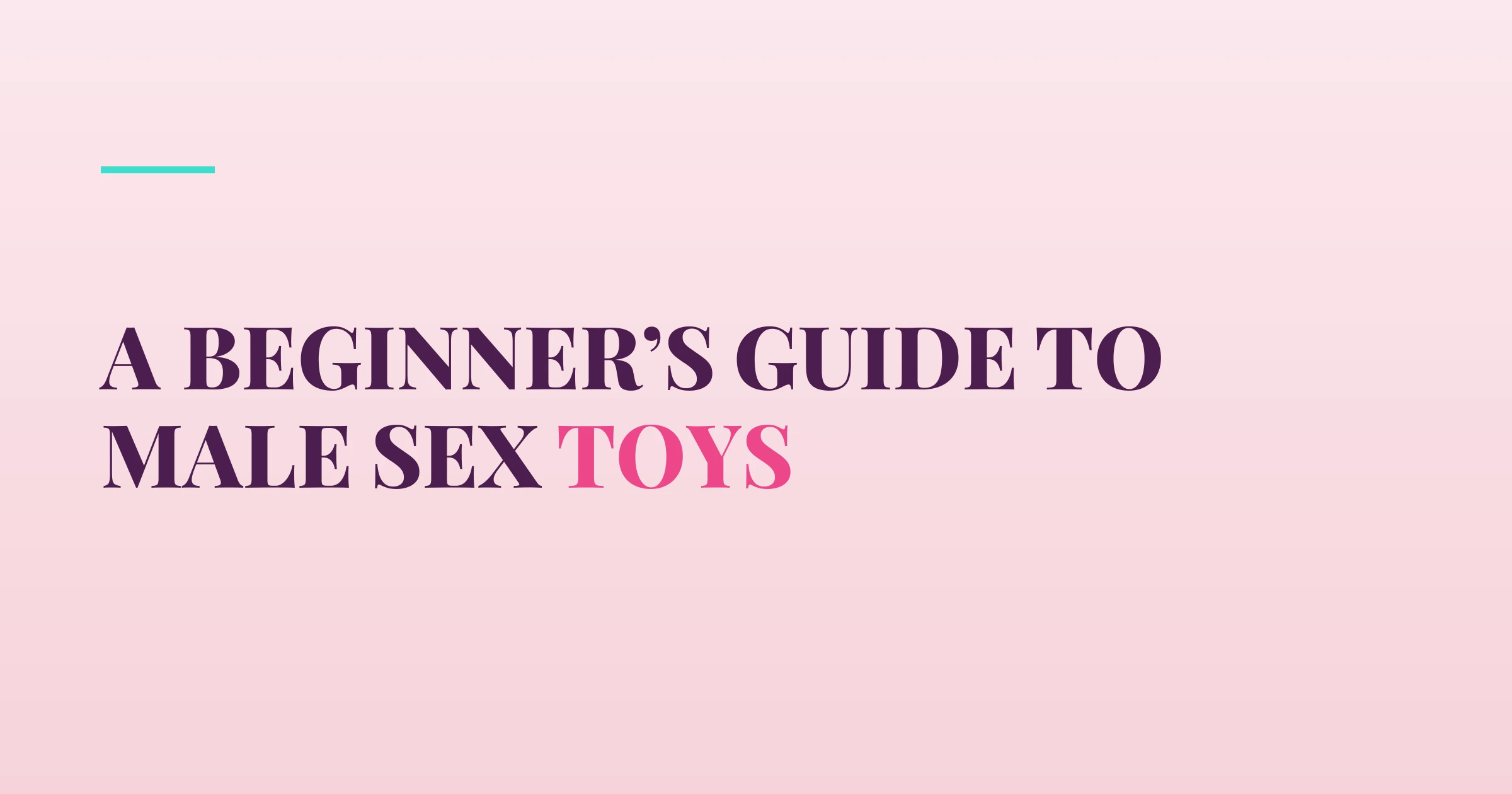 A Beginner’s Guide to Male Sex Toys — PurePleasure guide