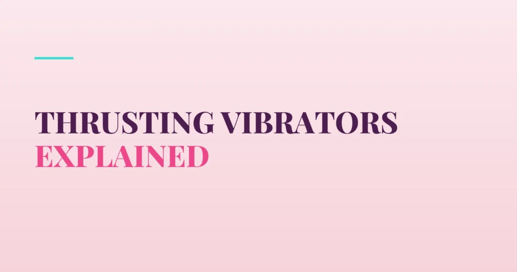 Thrusting Vibrators Explained — PurePleasure guide