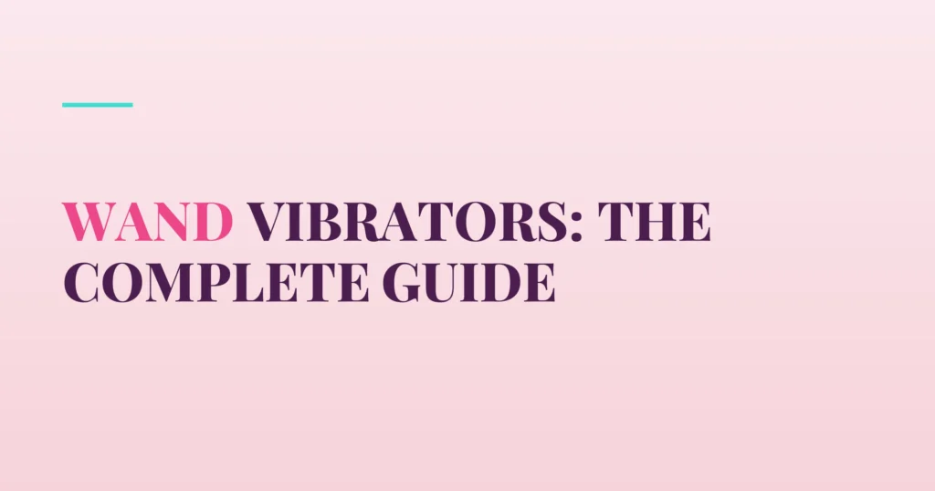 Wand Vibrators: The Complete Guide — PurePleasure guide