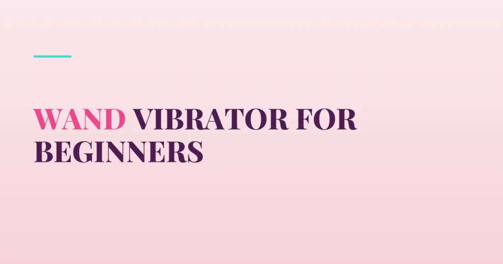 Wand Vibrator for Beginners — PurePleasure guide
