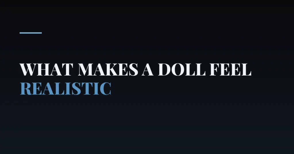 What makes a doll feel realistic — PurePleasure guide